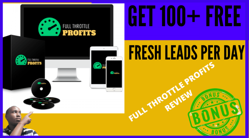 FULL THROTTLE PROFITS REVIEW AND BONUSES- GET 100+ FREE LEADSMPER DAY